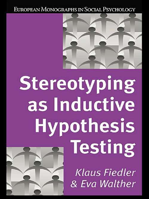 Stereotyping as Inductive Hypothesis Testing (European Monographs in Social Psychology)