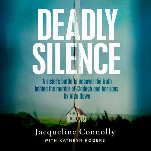 Book cover of Deadly Silence: A Sister’s Battle to Uncover the Truth Behind the Murder of Clodagh and Her Sons by Alan Hawe