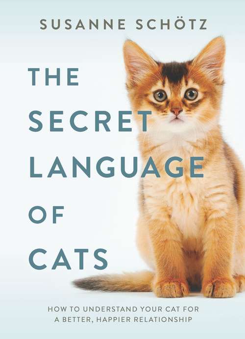 Book cover of The Secret Language of Cats: How to Understand Your Cat for a Better, Happier Relationship (Original)