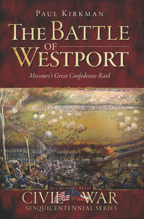 Book cover of The Battle of Westport: Missouri's Great Confederate Raid (Civil War Sesquicentennial Series)