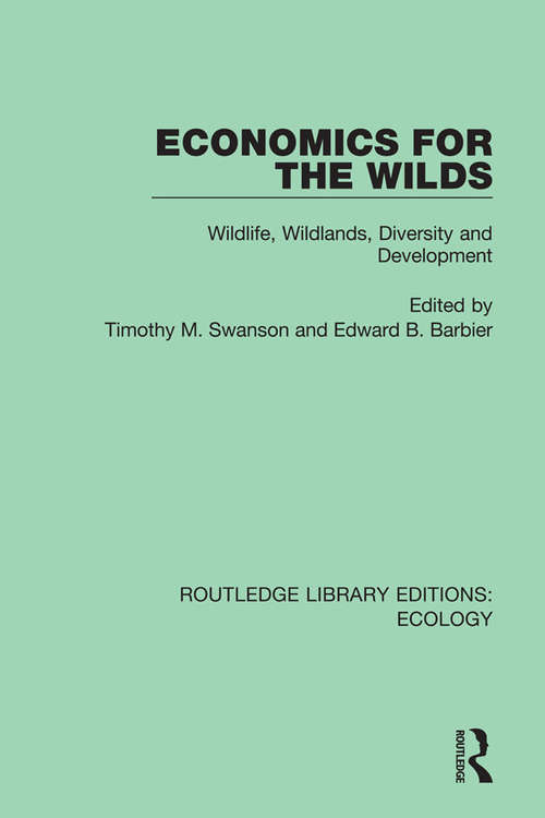 Economics for the Wilds: Wildlife, Wildlands, Diversity and Development (Routledge Library Editions: Ecology #13)