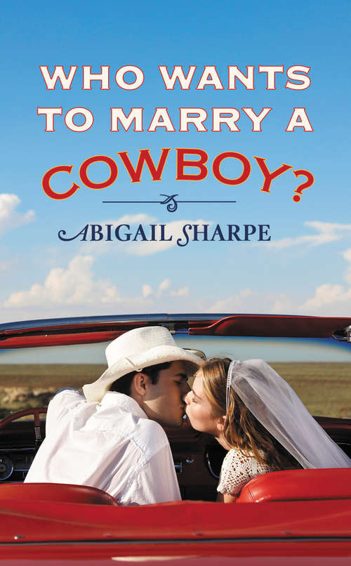 Book cover of Who Wants to Marry a Cowboy?