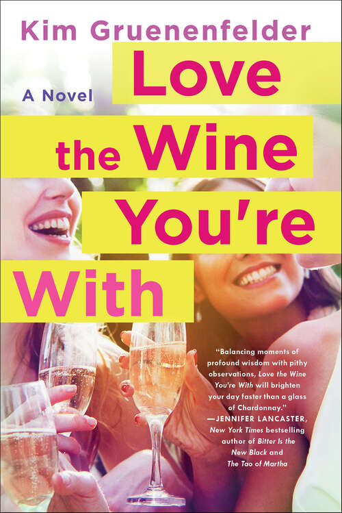 Book cover of Love the Wine You're With: A Novel
