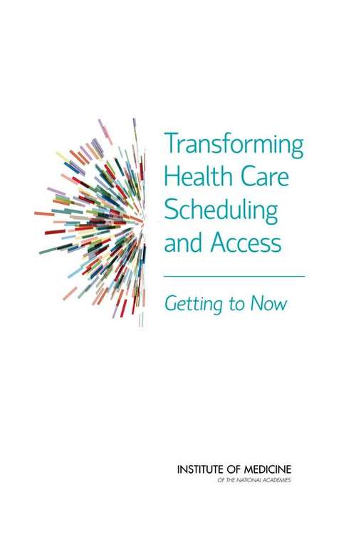 Book cover of Transforming Health Care Scheduling and Access: Getting to Now