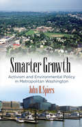 Smarter Growth: Activism and Environmental Policy in Metropolitan Washington (The City in the Twenty-First Century)