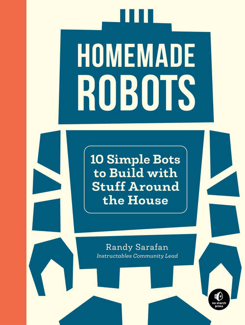 Book cover of Homemade Robots: 10 Simple Bots to Build with Stuff Around the House