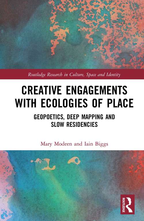 Book cover of Creative Engagements with Ecologies of Place: Geopoetics, Deep Mapping and Slow Residencies (Routledge Research in Culture, Space and Identity)