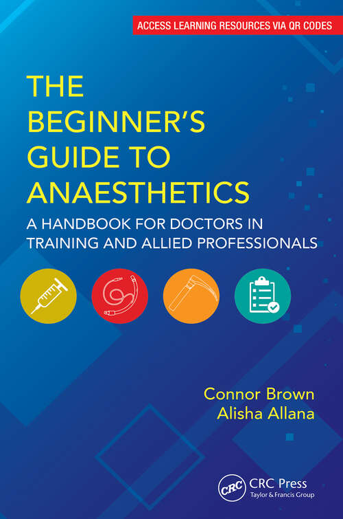 Book cover of The Beginner's Guide to Anaesthetics: A Handbook for Doctors in Training and Allied Professionals (1) (The Beginner's Guide to)