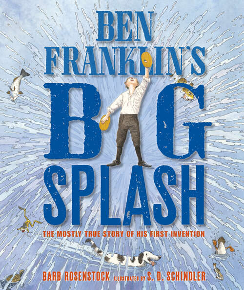 Book cover of Ben Franklin's Big Splash: The Mostly True Story of His First Invention