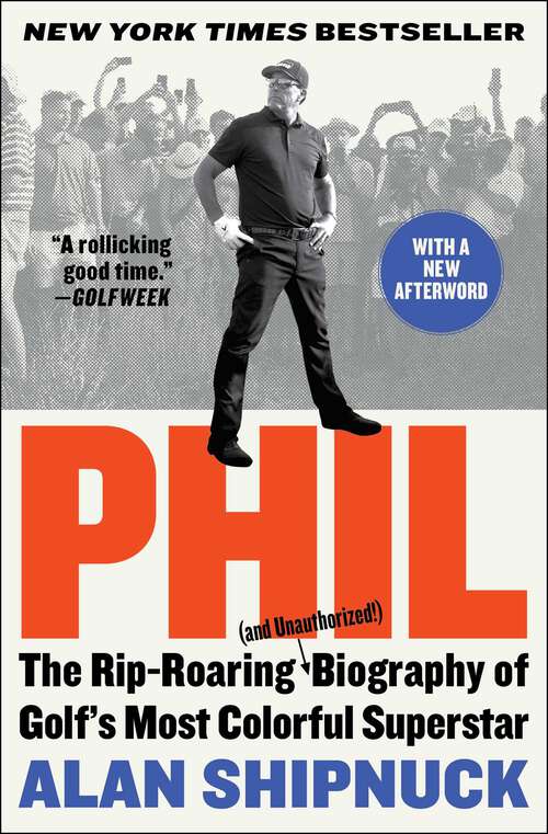 Book cover of Phil: The Rip-Roaring (and Unauthorized!) Biography of Golf's Most Colorful Superstar