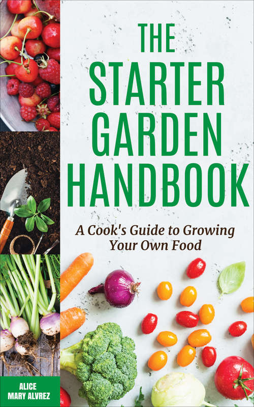 Book cover of The Starter Garden Handbook: A Cook's Guide to Growing Your Own Food