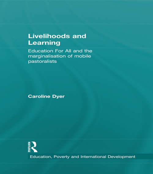 Book cover of Livelihoods and Learning: Education For All and the marginalisation of mobile pastoralists (Education, Poverty and International Development)