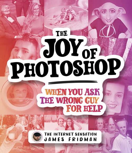 Book cover of The Joy of Photoshop: When You Ask The Wrong Guy For Help