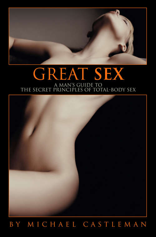 Book cover of Great Sex: A Man's Guide to the Secret Principles of Total-Body Sex