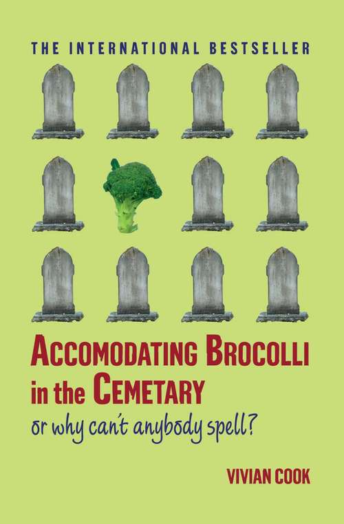 Accomodating Brocolli in the Cemetary: Or Why Can't Anybody Spell?
