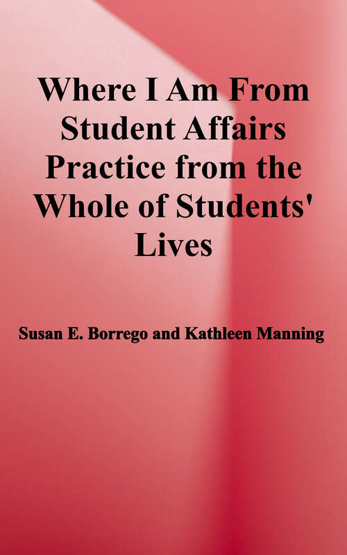 Book cover of Where I Am From: Student Affairs Practice from the Whole of Students' Lives