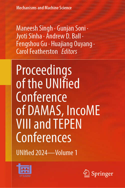 Book cover of Proceedings of the UNIfied Conference of DAMAS, IncoME VIII and TEPEN Conferences: UNIfied 2024—Volume 1 (Mechanisms and Machine Science #181)