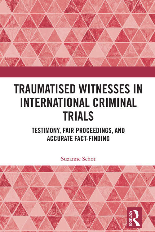Book cover of Traumatised Witnesses in International Criminal Trials: Testimony, Fair Proceedings, and Accurate Fact-Finding