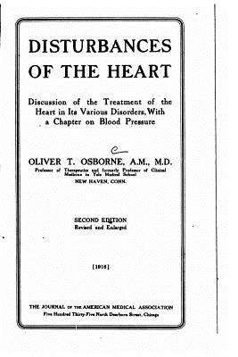 Book cover of Disturbances of the Heart / Discussion of the Treatment of the Heart in Its Various Disorders, With a Chapter on Blood Pressure