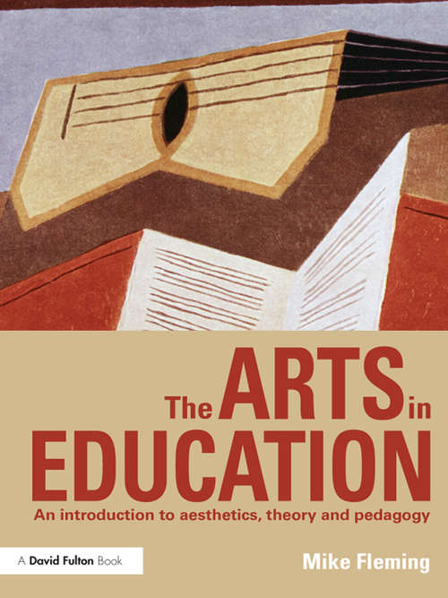 The Arts in Education: An introduction to aesthetics, theory and pedagogy