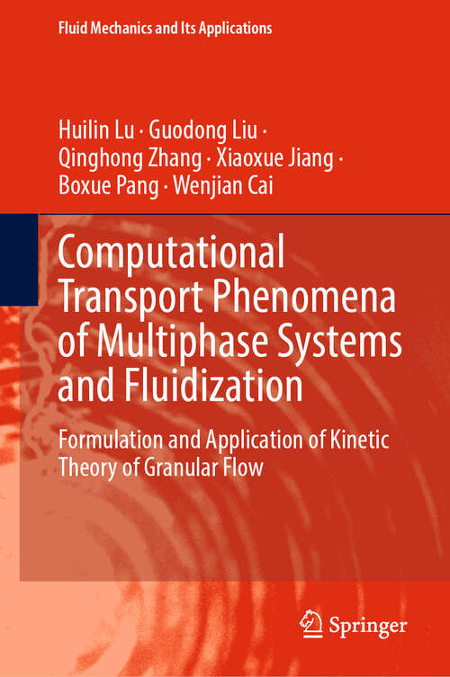 Book cover of Computational Transport Phenomena of Multiphase Systems and Fluidization: Formulation and Application of Kinetic Theory of Granular Flow (Fluid Mechanics and Its Applications #127)