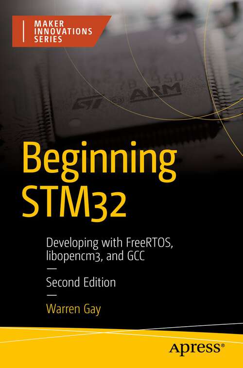 Book cover of Beginning STM32: Developing with FreeRTOS, libopencm3, and GCC (2nd ed.) (Maker Innovations Series)