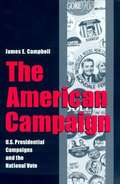 The American Campaign: U.S. Presidential Campaigns and the National Vote