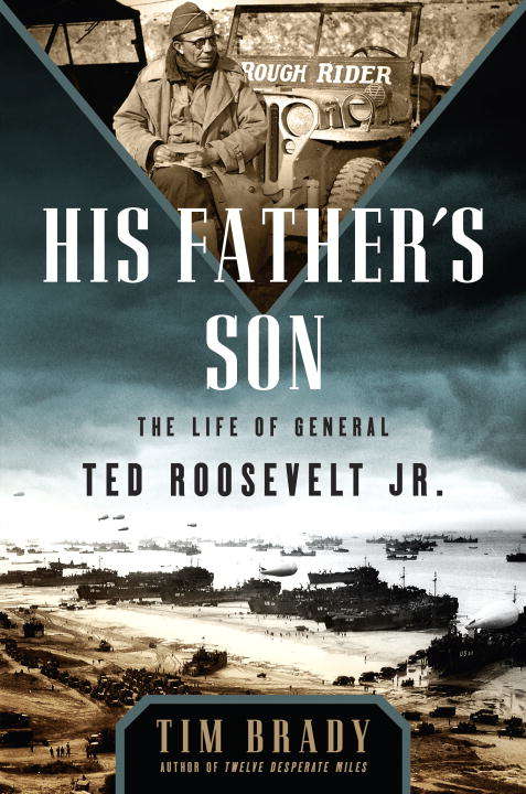 Book cover of His Father's Son: The Life of General Ted Roosevelt, Jr.
