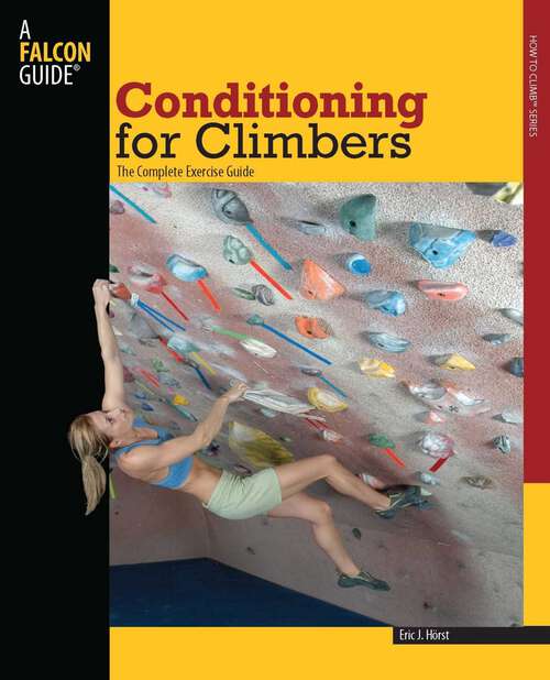 Book cover of Conditioning for Climbers: The Complete Exercise Guide (1st Edition) (How To Climb Series)