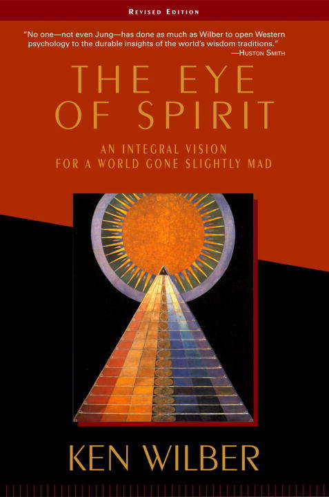 Book cover of The Eye of Spirit: An Integral Vision for a World Gone Slightly Mad