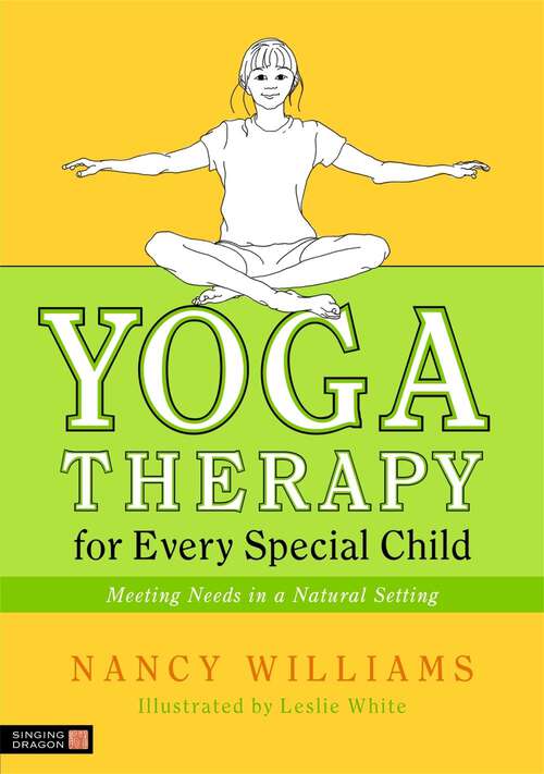 Book cover of Yoga Therapy for Every Special Child: Meeting Needs in a Natural Setting