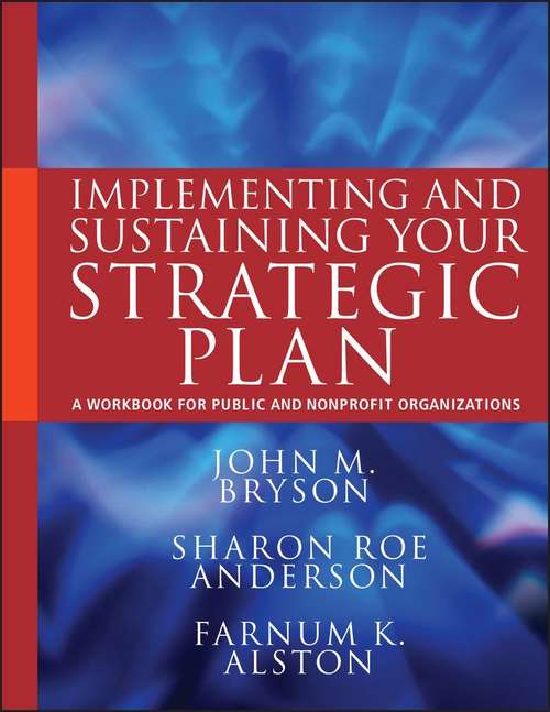 Implementing and Sustaining Your Strategic Plan: A Workbook for Public and Nonprofit Organizations
