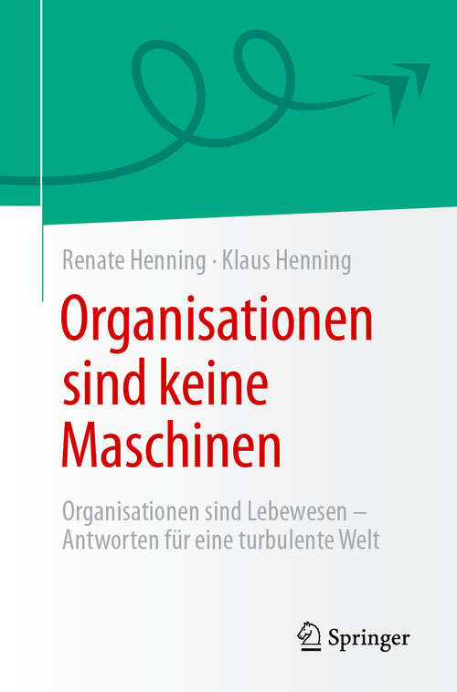 Book cover of Organisationen sind keine Maschinen: Organisationen sind Lebewesen - Antworten für eine turbulente Welt (2024)
