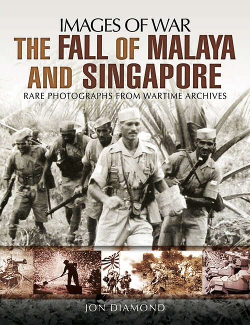 Book cover of The Fall of Malaya and Singapore: Rare Photographs From Wartime Archives (Images of War)