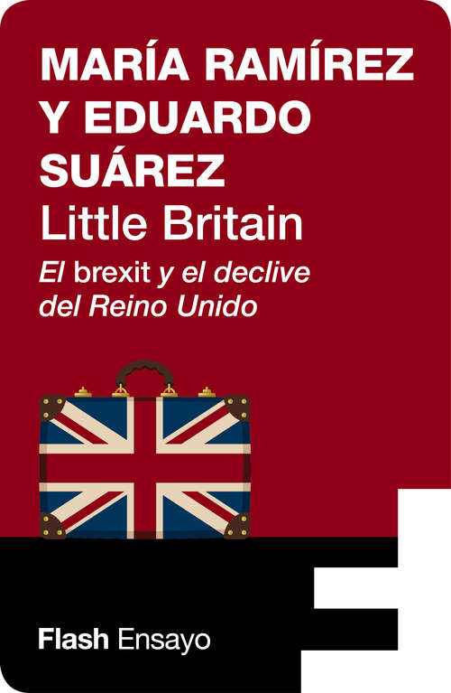 Book cover of Little Britain: El brexit y el declive del Reino Unido (Flash Ensayo)