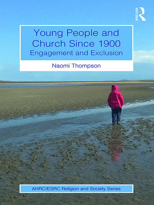 Book cover of Young People and Church Since 1900: Engagement and Exclusion (AHRC/ESRC Religion and Society Series)