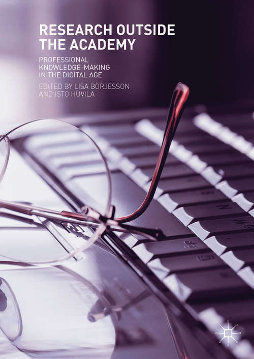 Book cover of Research Outside The Academy: Professional Knowledge-making In The Digital Age (1st ed. 2019)