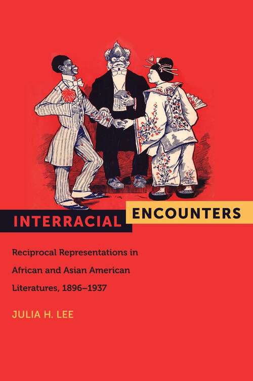 Book cover of Interracial Encounters: Reciprocal Representations in African and Asian American Literatures, 1896-1937 (American Literatures Initiative #2)