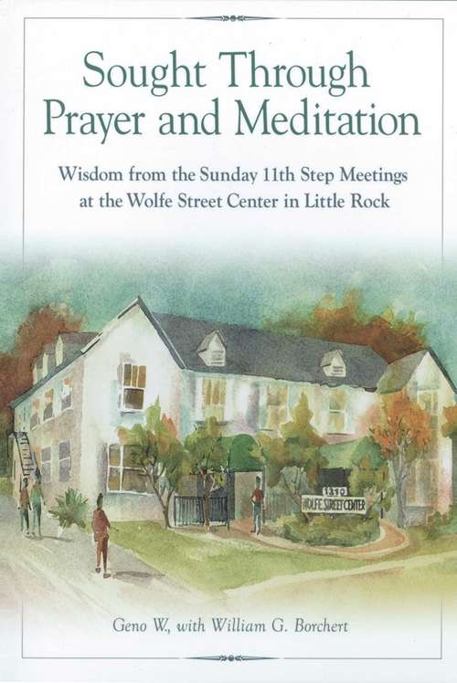 Book cover of Sought Through Prayer and Meditation: Wisdom from the Sunday 11th Step Meetings at the Wolfe Street Center in Little Rock