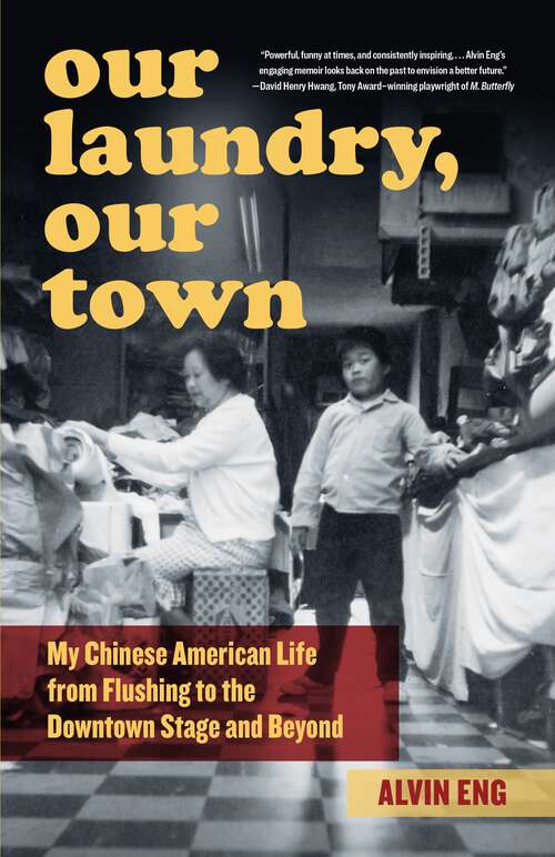Book cover of Our Laundry, Our Town: My Chinese American Life from Flushing to the Downtown Stage and Beyond (1)