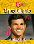 I Heart Taylor Lautner