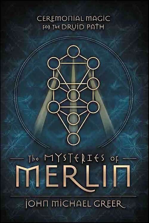 Book cover of The Mysteries of Merlin: Ceremonial Magic for the Druid Path