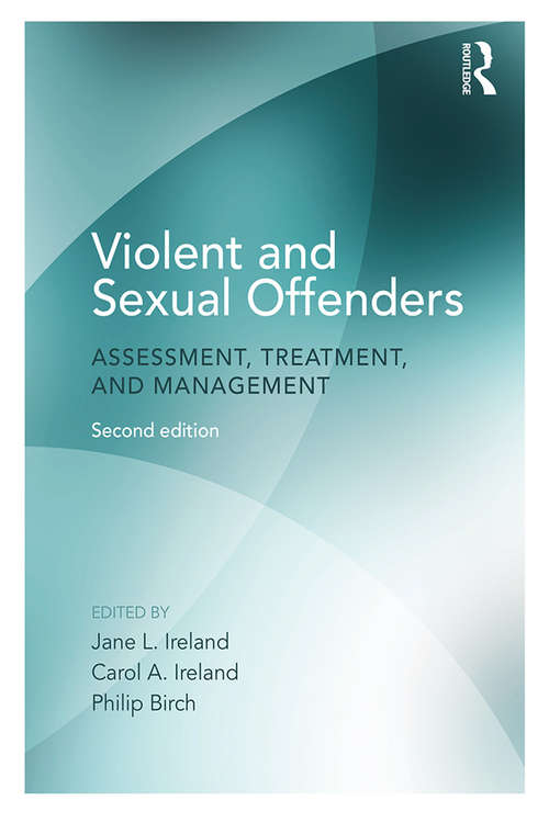 Violent and Sexual Offenders: Assessment, Treatment and Management