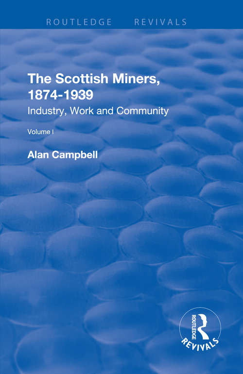 Book cover of The Scottish Miners, 1874–1939: Volume 1: Industry, Work and Community