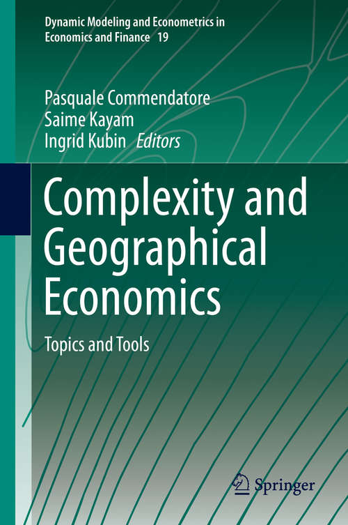 Complexity and Geographical Economics: Topics and Tools (Dynamic Modeling and Econometrics in Economics and Finance #19)