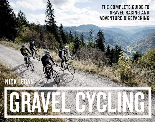 Book cover of Gravel Cycling: The Complete Guide to Gravel Racing and Adventure Bikepacking