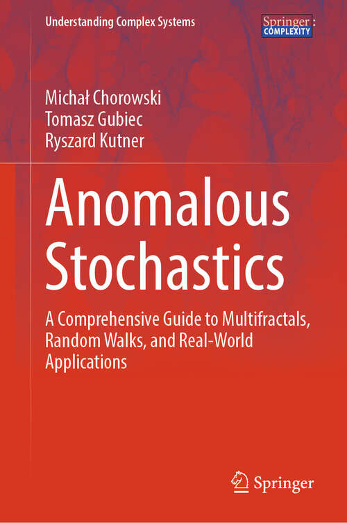 Book cover of Anomalous Stochastics: A Comprehensive Guide to Multifractals, Random Walks, and Real-World Applications (Understanding Complex Systems)