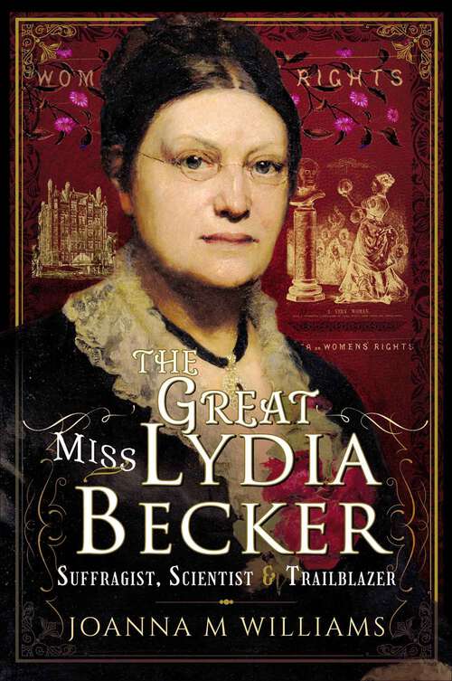 Book cover of The Great Miss Lydia Becker: Suffragist, Scientist & Trailblazer