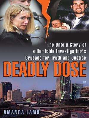 Book cover of Deadly Dose: The Untold Story of a Homicide Investigator's Crusade for Truth and Justice