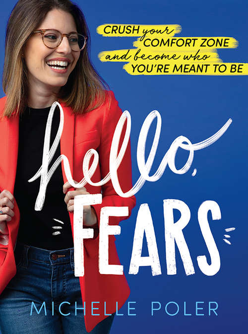 Hello, Fears: Crush Your Comfort Zone and Become Who You're Meant to Be